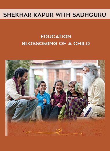 Shekhar Kapur with Sadhguru – Education – Blossoming of a Child