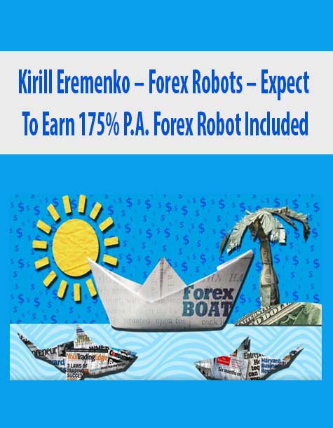Kirill Eremenko – Forex Robots – Expect To Earn 175% P.A. Forex Robot Included