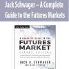 Jack Schwager – A Complete Guide to the Futures Markets