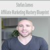 Stefan James – Affiliate Marketing Mastery Blueprint 2016