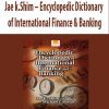 Jae k.Shim – Encyclopedic Dictionary of International Finance & Banking