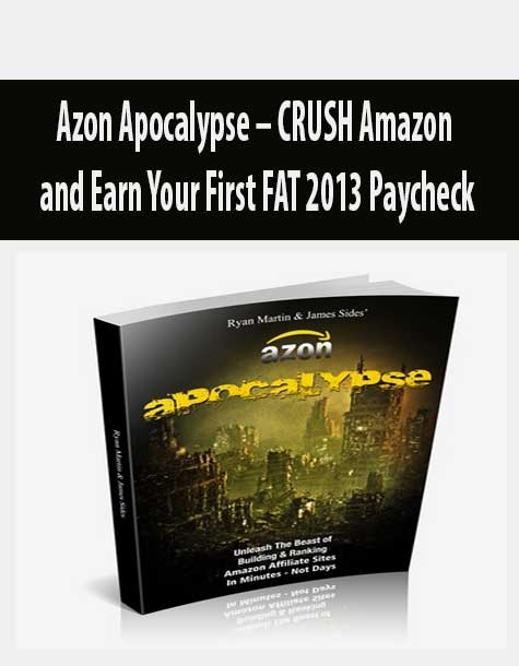 Azon Apocalypse – CRUSH Amazon and Earn Your First FAT 2013 Paycheck