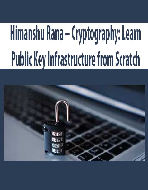 Himanshu Rana – Cryptography: Learn Public Key Infrastructure from Scratch