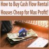 How to Buy Cash Flow Rental Houses Cheap for Max Profit!