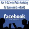 How To Do Social Media Marketing for Businesses (Facebook)