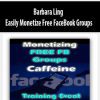 Barbara Ling – Easily Monetize Free FaceBook Groups
