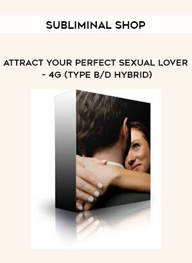 Subliminal Shop – Attract Your Perfect Sexual Lover – 4G (Type B/D Hybrid)