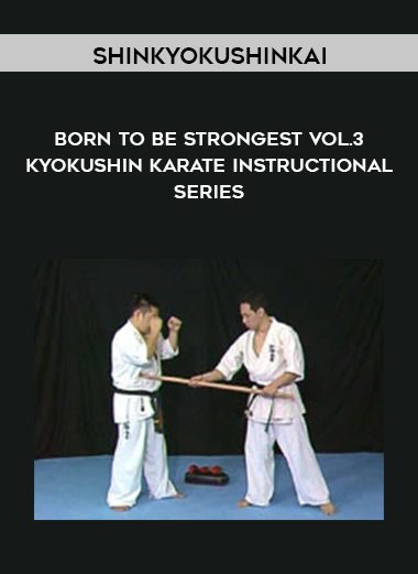 Shinkyokushinkai – Born to be Strongest vol.3 – Kyokushin Karate Instructional series