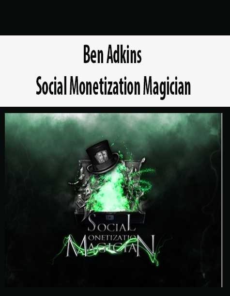 Ben Adkins – Social Monetization Magician