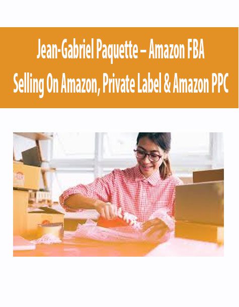 Jean-Gabriel Paquette – Amazon FBA: Selling On Amazon