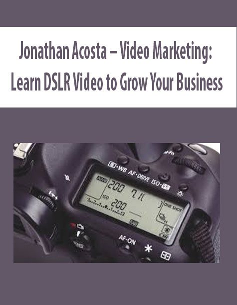 Jonathan Acosta – Video Marketing: Learn DSLR Video to Grow Your Business