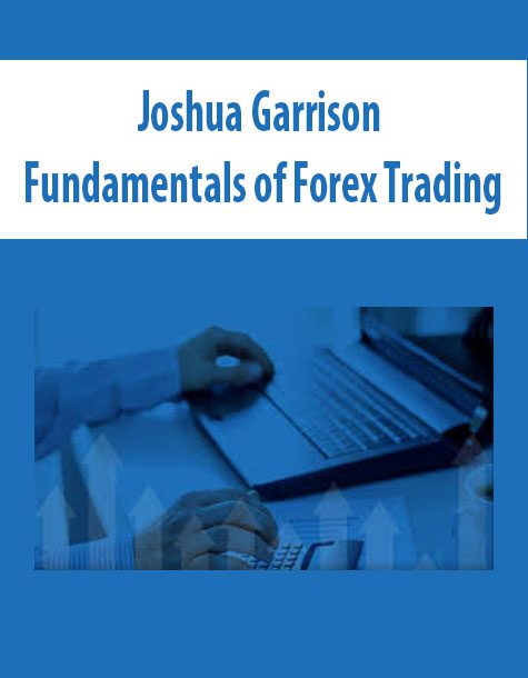 Joshua Garrison – Fundamentals of Forex Trading