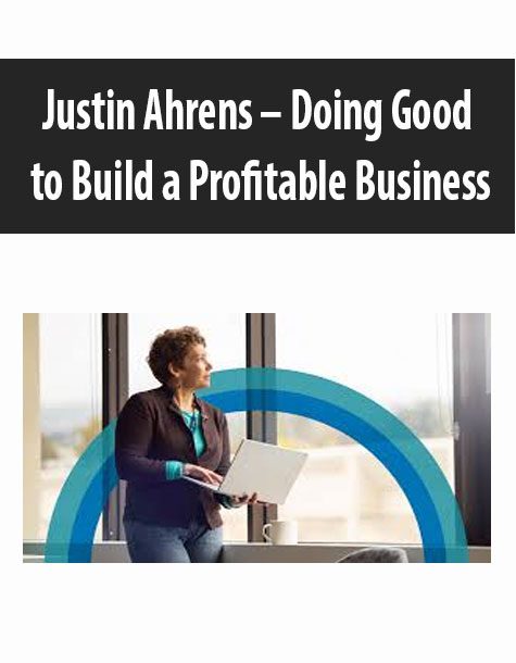 Justin Ahrens – Doing Good to Build a Profitable Business