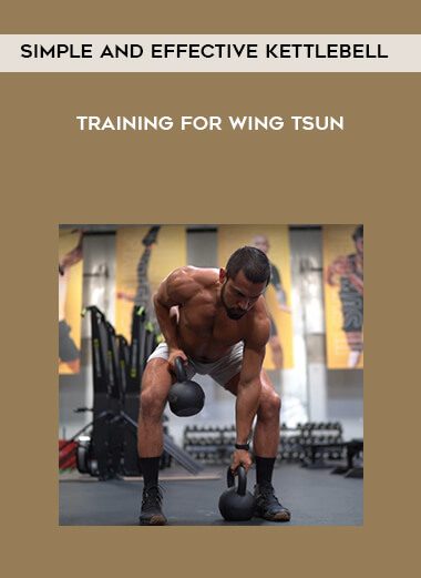 Simple and Effective Kettlebell Training for Wing Tsun