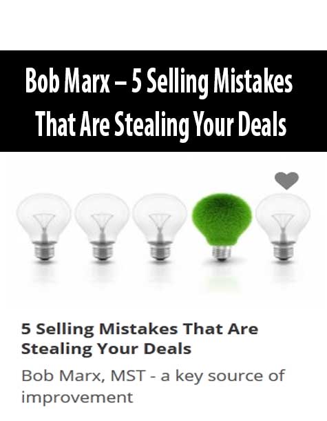 Bob Marx – 5 Selling Mistakes That Are Stealing Your Deals