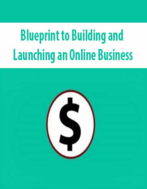 Blueprint to Building and Launching an Online Business