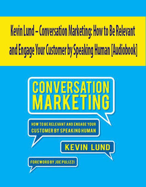 Kevin Lund – Conversation Marketing: How to Be Relevant and Engage Your Customer by Speaking Human [Audiobook]