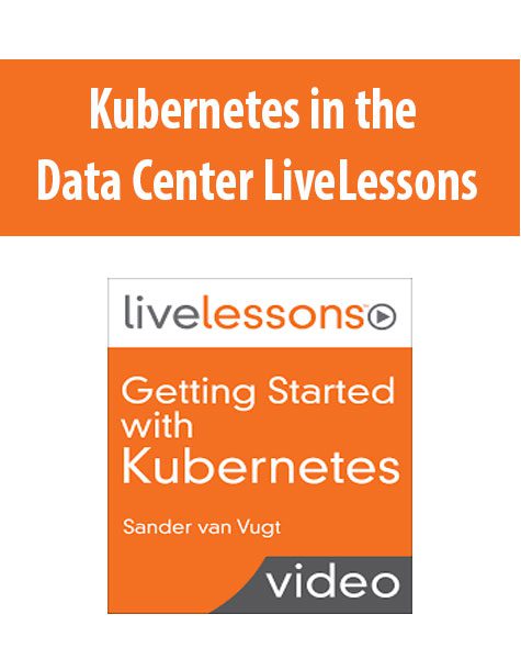 Kubernetes in the Data Center LiveLessons