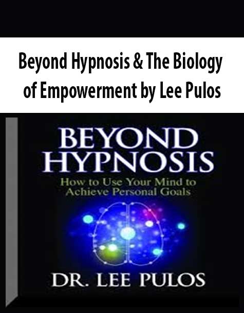 Beyond Hypnosis & The Biology of Empowerment by Lee Pulos