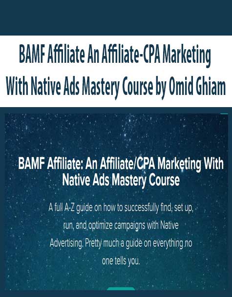 BAMF Affiliate An Affiliate-CPA Marketing With Native Ads Mastery Course by Omid Ghiam