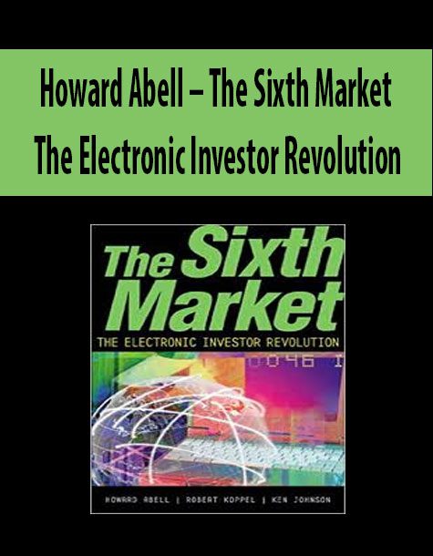 Howard Abell – The Sixth Market. The Electronic Investor Revolution