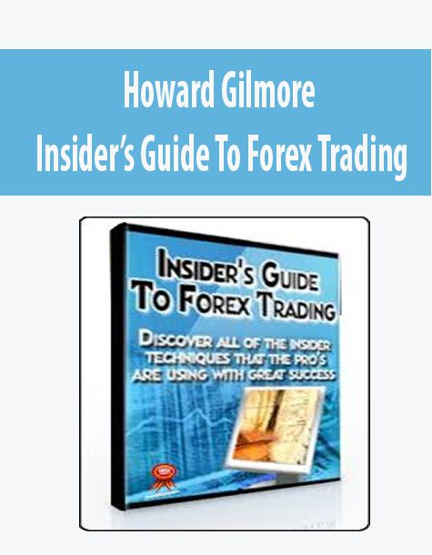 Howard Gilmore – Insider’s Guide To Forex Trading