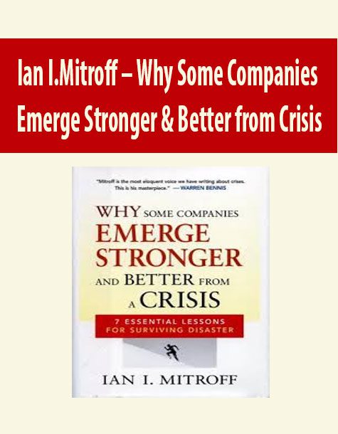 Ian I.Mitroff – Why Some Companies Emerge Stronger & Better from Crisis