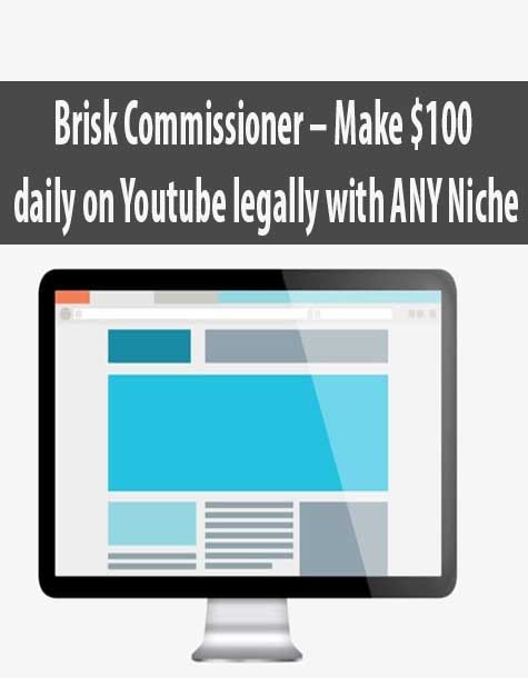 Brisk Commissioner – Make $100 daily on Youtube legally with ANY Niche