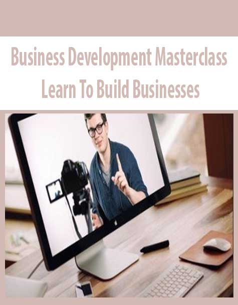 Business Development Masterclass Learn To Build Businesses