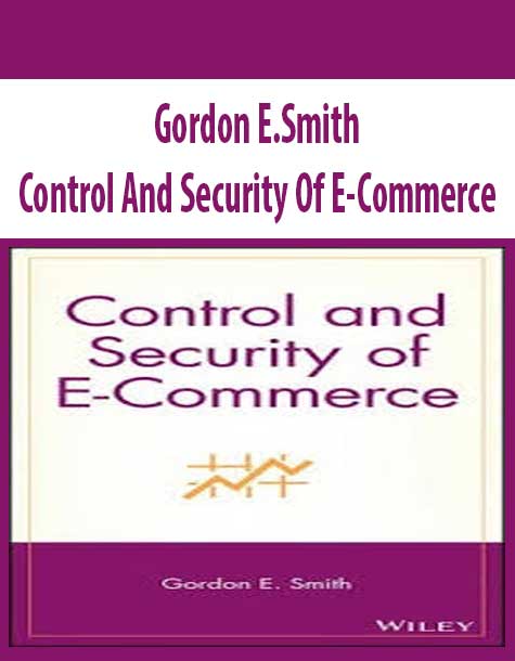 Gordon E.Smith – Control And Security Of E-Commerce