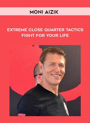 Moni Aizik – Extreme Close Quarter Tactics – Fight for Your Life