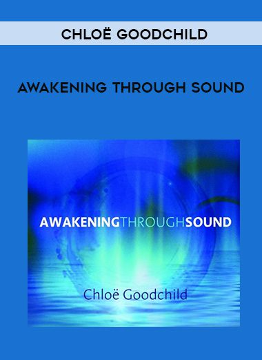 [Download Now] Chloë Goodchild – AWAKENING THROUGH SOUND