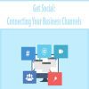 Get Social: Connecting Your Business Channels