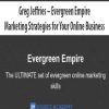 Greg Jeffries – Evergreen Empire Marketing Strategies for Your Online Business