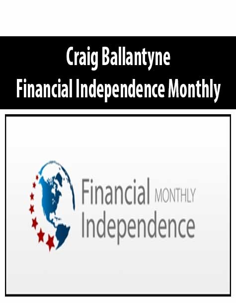 Craig Ballantyne – Financial Independence Monthly