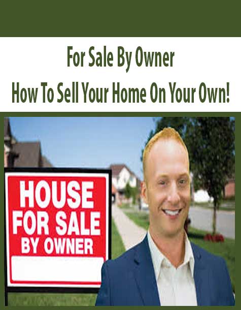 For Sale By Owner- How To Sell Your Home On Your Own!