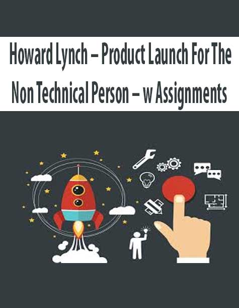 Howard Lynch – Product Launch For The Non Technical Person – w Assignments