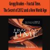 Gregg Braden – Fractal Time. The Secret of 2012 and a New World Age