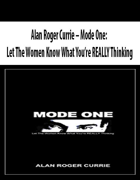 Alan Roger Currie – Mode One: Let The Women Know What You’re REALLY Thinking