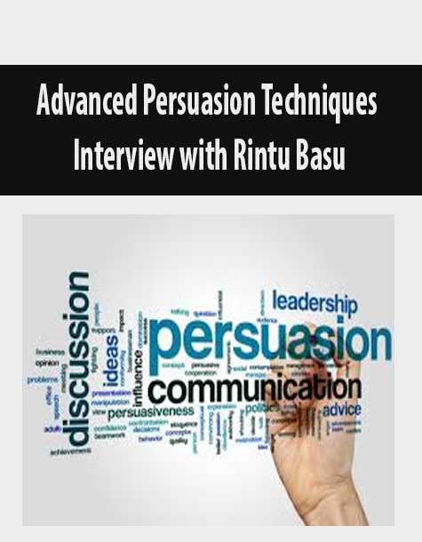 Advanced Persuasion Techniques Interview with Rintu Basu