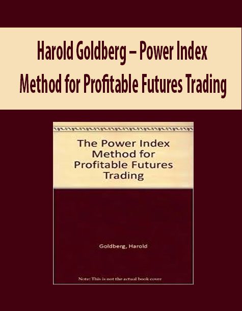 Harold Goldberg – Power Index Method for Profitable Futures Trading