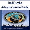 Fred E.Szabo – Actuaries Survival Guide
