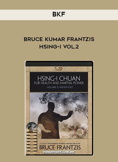 BKF – Bruce Kumar Frantzis – Hsing-I vol.2