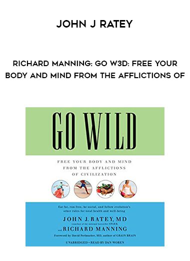 John J Ratey-Richard Manning: Go W3d: Free Your Body and Mind From the Afflictions of