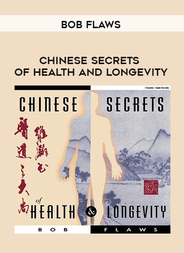 Bob Flaws – CHINESE SECRETS OF HEALTH AND LONGEVITY