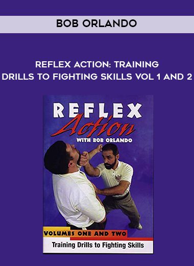 Bob Orlando – Reflex Action: Training Drills to Fighting Skills Vol 1 and 2