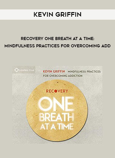 Kevin Griffin – Recovery One Breath at a Time: Mindfulness Practices for Overcoming Add
