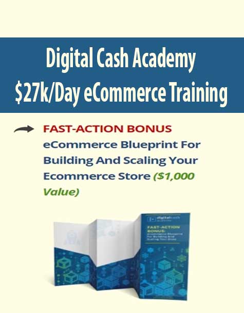 Digital Cash Academy – $27k/Day eCommerce Training
