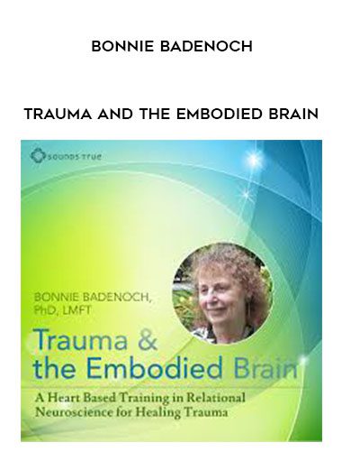 BONNIE BADENOCH – Trauma and the Embodied Brain
