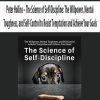 Peter Hollins – The Science of Self-Discipline: The Willpower